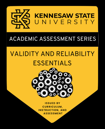 A gold shield with a black outline, featuring the Kennesaw State University logo, the text "ACADEMIC ASSESSMENT SERIES" "VALIDITY AND RELIABILITY ESSENTIALS" a cloud of gears, and the phrase "ISSUED BY CURRICULUM, INSTRUCTION, AND ASSESSMENT"