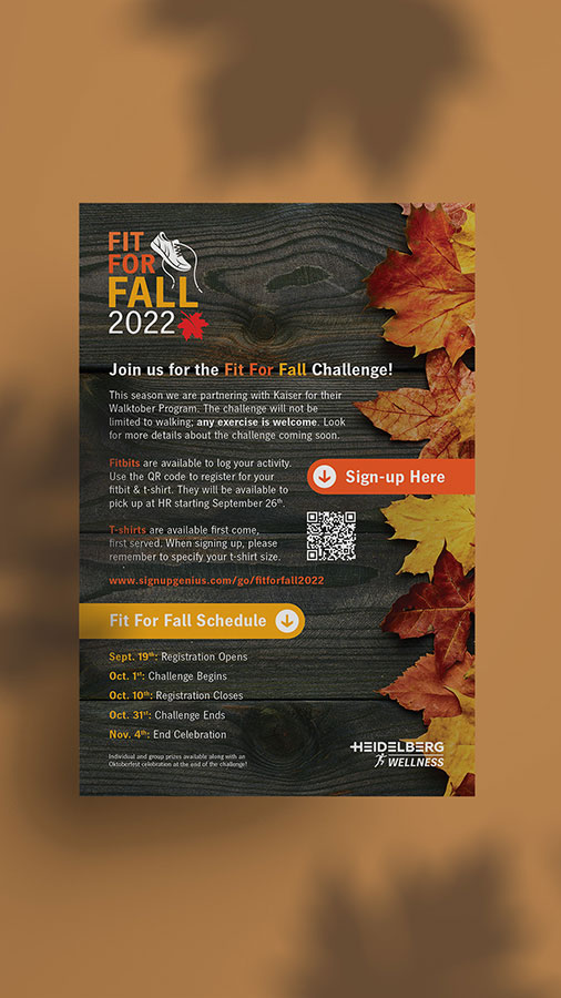  / “Fit For Fall Challenge Poster,” poster design, 11 x 17 inches printed, 2022. This poster is used to advertise for the fall wellness challenge and utilizes the shape of the wood and leaves to guide the layout of the information displayed on the poster, creating a cohesive look while also providing essential information in a themed manner.