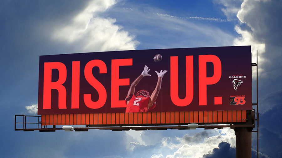  / “RISE UP,” Billboard Ad: 14 x 48 print. 2022 Billboard Ad created for a collaboration with the Atlanta Falcons and Z93, a sports radio station. 