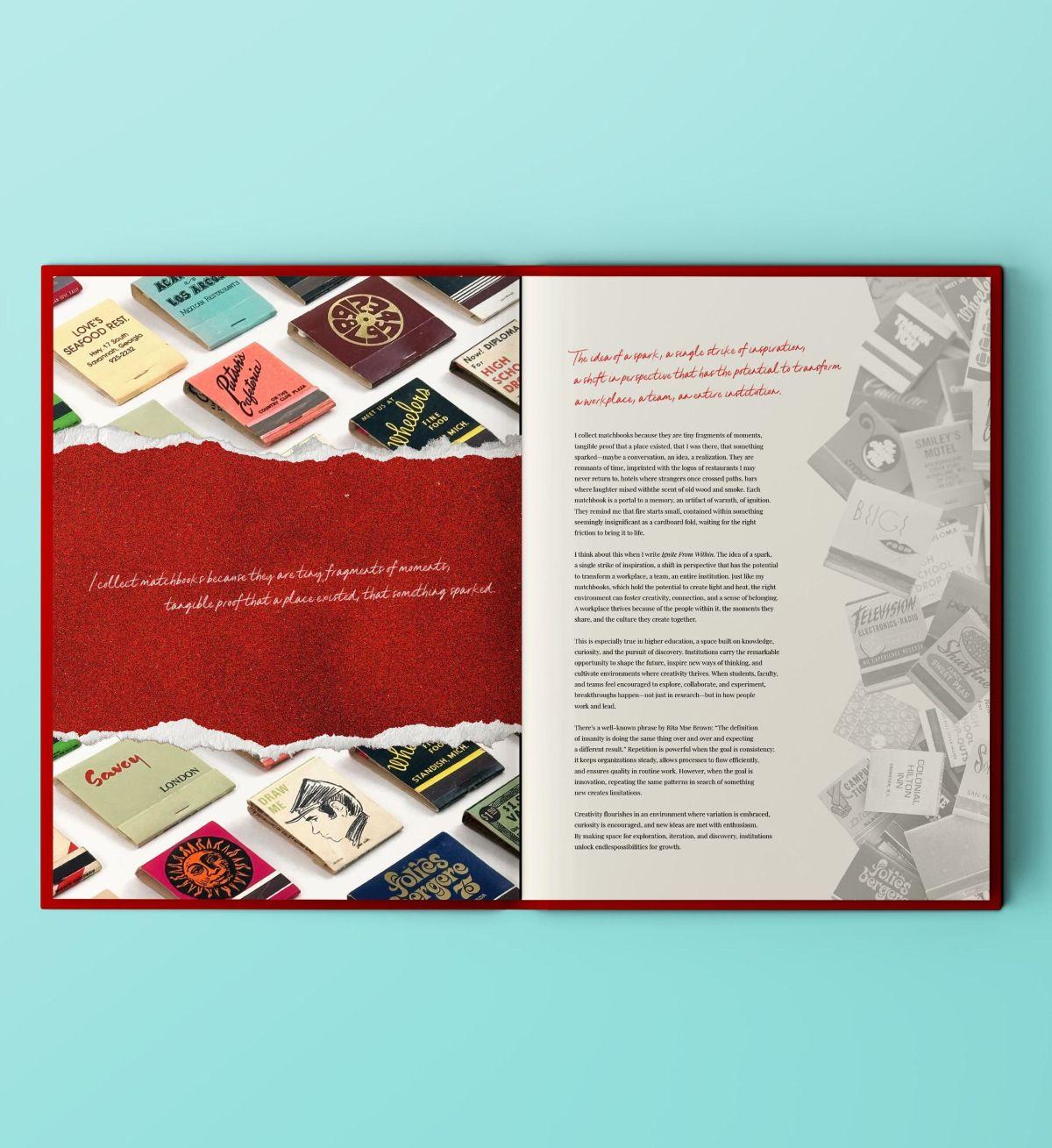 Open book showing matchbook covers and a quote on the left, with printed text and faint matchbook images on the right. / In this capstone project, I developed a book titled "Ignite From Within" that weaves research, storytelling, and real-world examples to explore how intentional spaces, flexible mindsets, and courageous, creative leadership can transform silos into thriving hubs of collaboration and growth. 