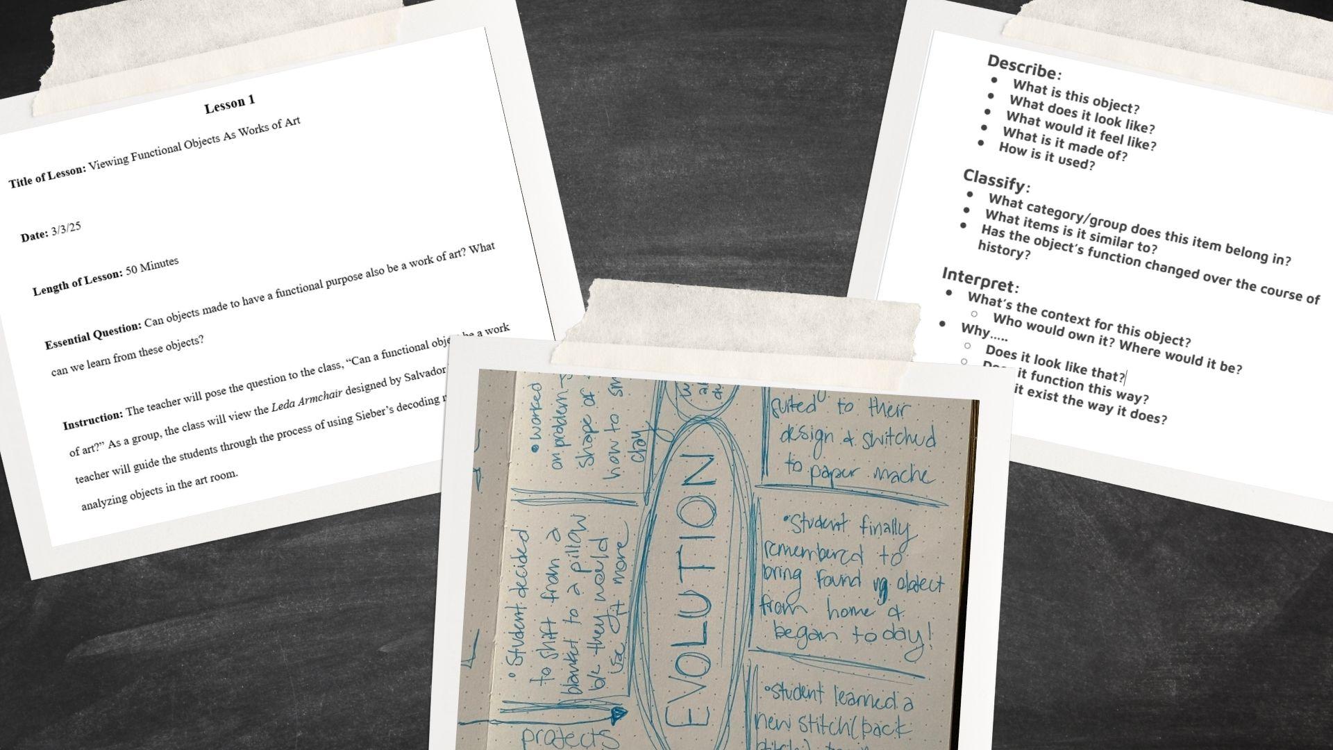  / Displays the lesson plan used to teach the unit of instruction in this project, a handout presented to students on the first day of the project, and an image of field notes collected during the project.