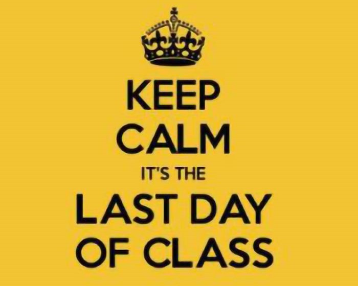 Text graphic saying "Keep calm, it's the last day of class" with a crown and yellow background