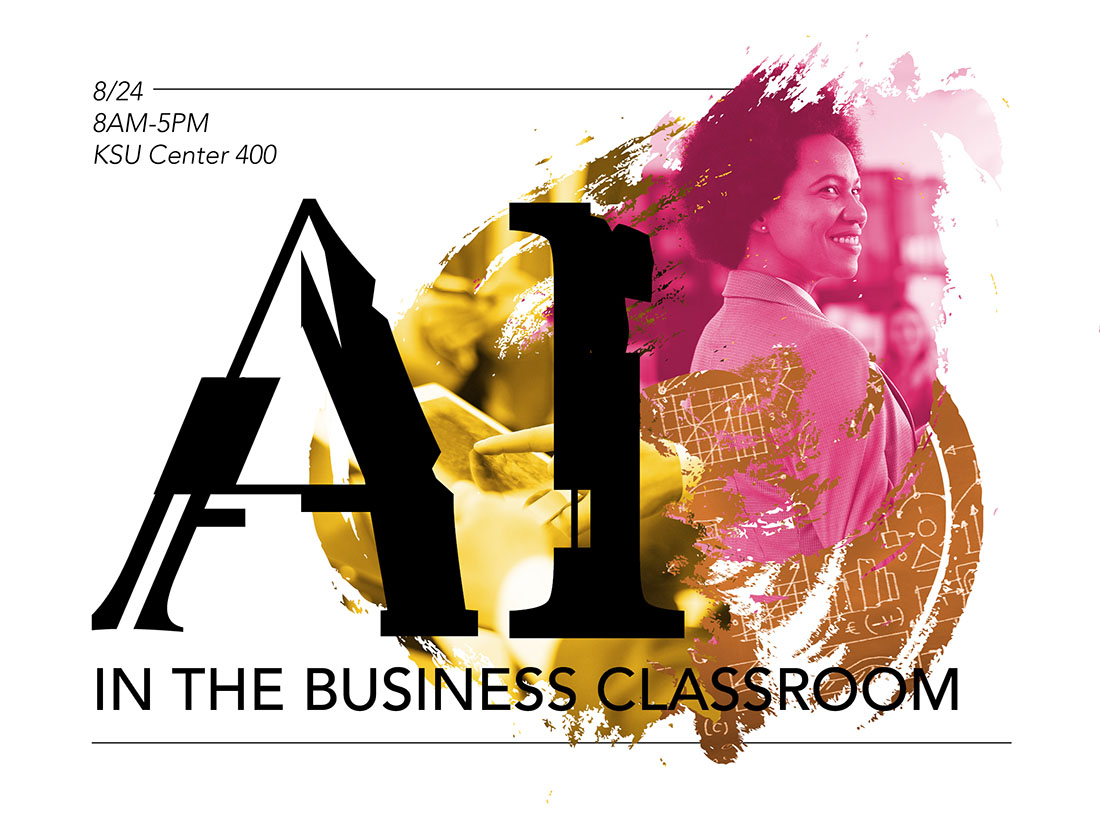 Coles College Symposium: AI and the Business Classroom August 24, 2023 8:00 AM - 5:00PM KSU Center, Room 400