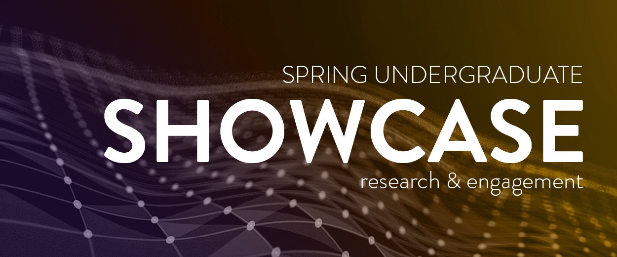 Spring Undergraduate Research & Engagement Showcase