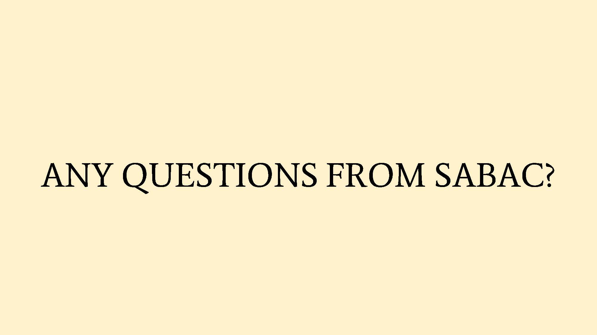 ANY QUESTIONS FROM SABAC? / 